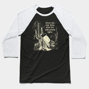 When all else fails read the instructions again Boots Desert Baseball T-Shirt